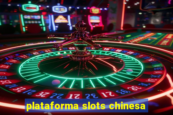 plataforma slots chinesa